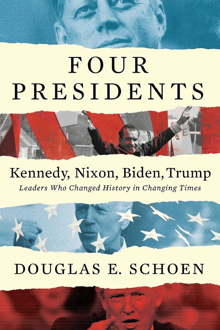 Douglas E. Schoen - FOUR PRESIDENTS - Kennedy, Nixon, Biden, Trump, Inbunden