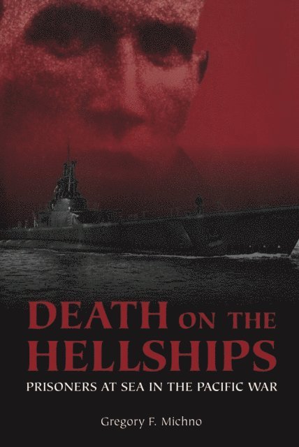 Gregory F Michno - Death on the Hellships, E-bok