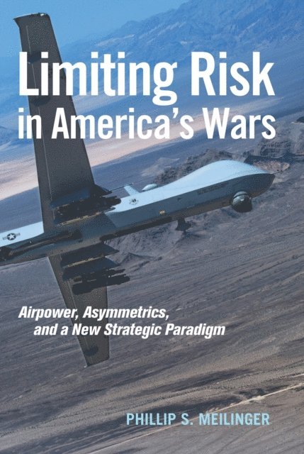 Phillip S. Meilinger - Limiting Risk in America's Wars, E-bok
