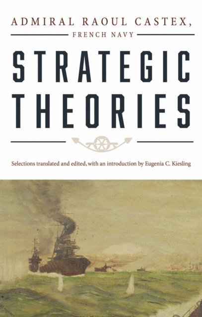 Raoul Castex, Eugenia C Kiesling - Strategic Theories, E-bok