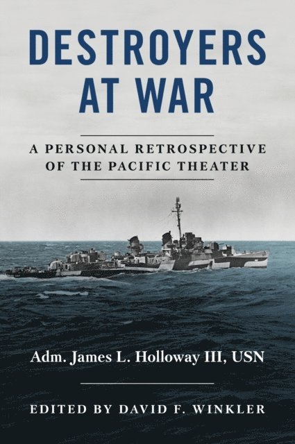 James L. Holloway, David F Winkler - Destroyers at War, E-bok