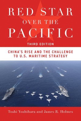 James R. Holmes, Toshi Yoshihara - Red Star Over the Pacific, Third Edition, E-bok
