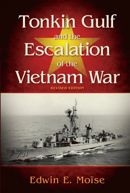 Edwin Moise - Tonkin Gulf and the Escalation of the Vietnam War, E-bok. Tillgänglighet: Lägg i varukorg