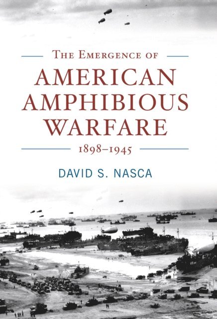 David Nasca - The Emergence of American Amphibious Warfare, 1898-1945, Inbunden. Tillgänglighet: Lägg i varukorg