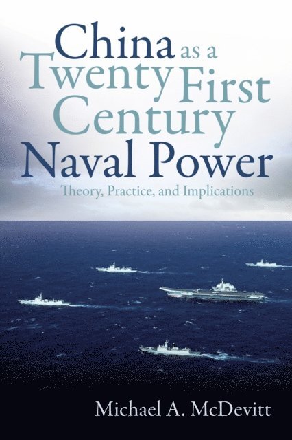 Michael A McDevitt - China as a Twenty-First Century Naval Power, E-bok