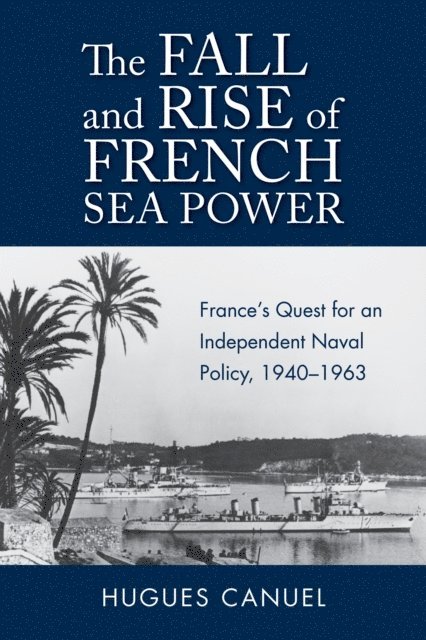 Hugues Canuel - Fall and Rise of French Sea Power, E-bok