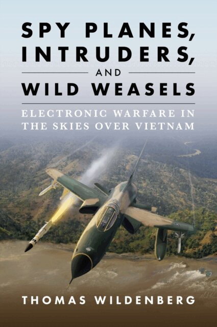 Thomas Wildenberg - Spy Planes, Intruders, and Wild Weasels, E-bok