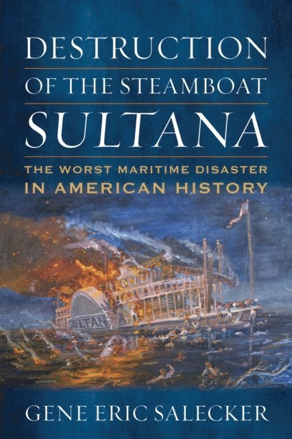 Gene Eric Salecker - Destruction of the Steamboat Sultana, E-bok