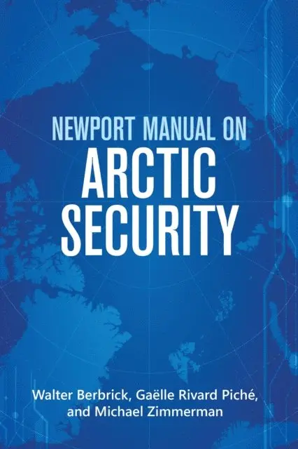 Michael Zimmerman, Gaelle Piche, Walter Berbrick - Newport Manual on Arctic Security, E-bok. Tillgänglighet: Lägg i varukorg