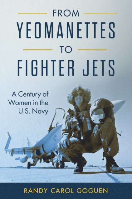 Randy Carol Goguen - From Yeomanettes to Fighter Jets, E-bok
