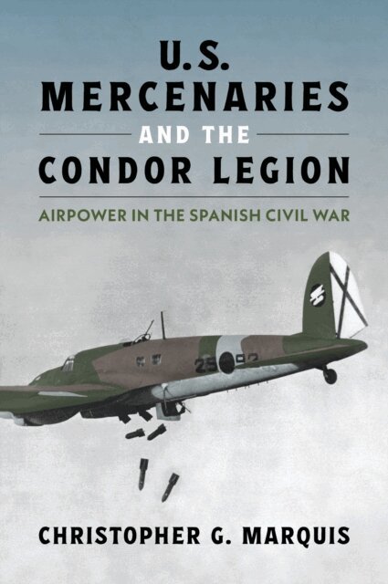 Christopher G. Marquis - U.S. Mercenaries and the Condor Legion, E-bok. Tillgänglighet: Lägg i varukorg