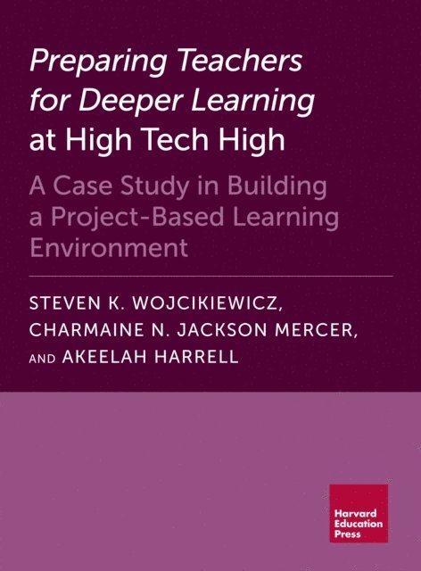 Akeelah Harrell, Charmaine N. Jackson Mercer, Steven K. Wojcikiewicz - Preparing Teachers for Deeper Learning at High Tech High, E-bok