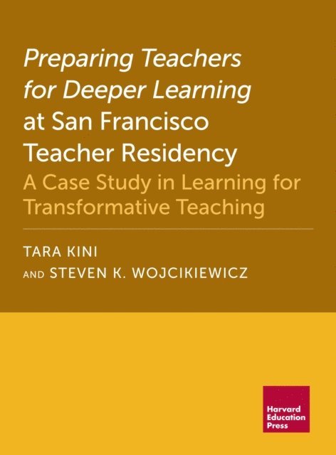 Steven K. Wojcikiewicz, Tara Kini - Preparing Teachers for Deeper Learning at San Francisco Teacher Residency, E-bok