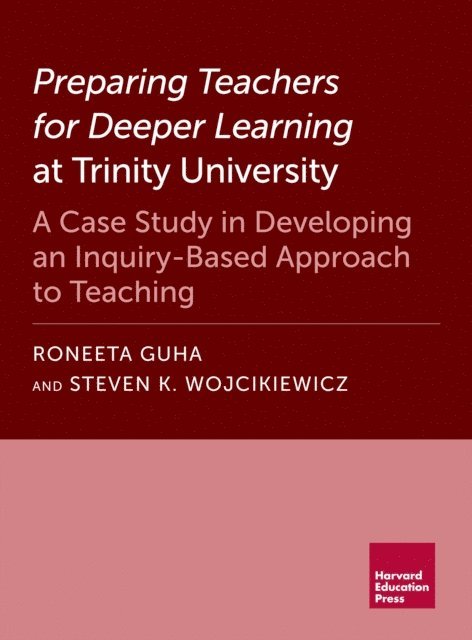 Steven K. Wojcikiewicz, Roneeta Guha - Preparing Teachers for Deeper Learning at Trinity University, E-bok
