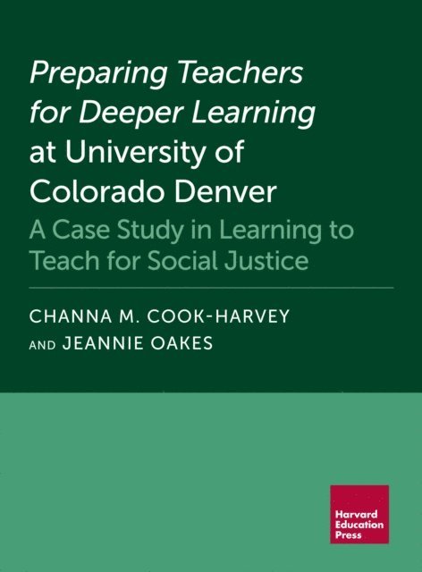 Jeannie Oakes, Channa M. Cook-Harvey - Preparing Teachers for Deeper Learning at University of Colorado Denver, E-bok