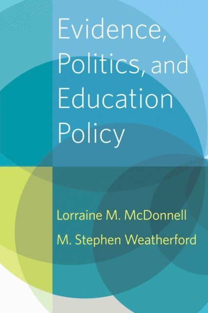 M. Stephen Weatherford, Lorraine M. McDonnell - Evidence, Politics, and Education Policy, E-bok