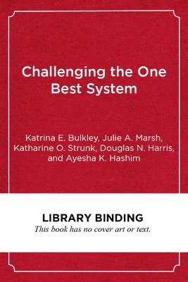 Ayesha K. Hashim, Katrina E. Bulkley, Katharine O. Strunk, Julie A. Marsh, Douglas N. Harris - Challenging the One Best System, Inbunden. Tillgänglighet: Tillfälligt slut