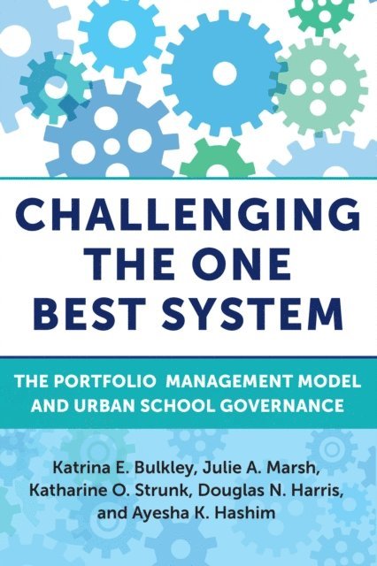 Ayesha K. Hashim, Douglas N. Harris, Katharine O. Strunk, Julie A. Marsh, Katrina E. Bulkley - Challenging the One Best System, E-bok