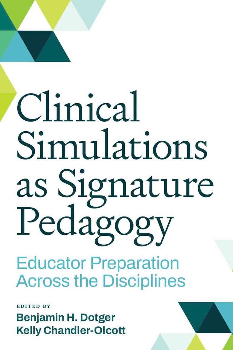 Benjamin Dotger, Kelly Chandler-Olcott - Clinical Simulations As Signature Pedagogy, Häftad