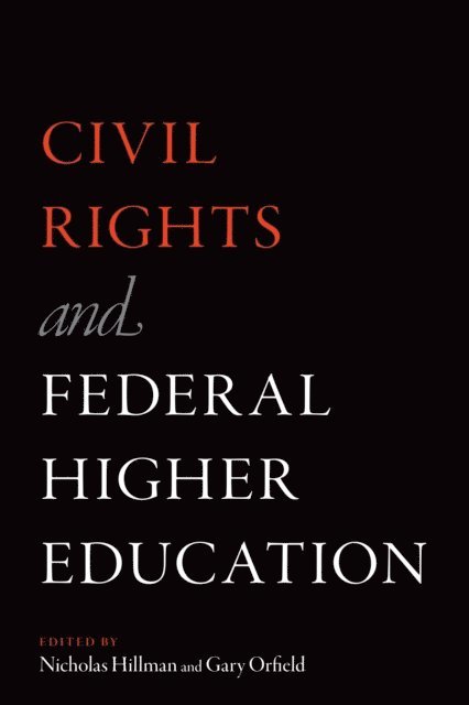 Gary Orfield, Nicholas Hillman - Civil Rights and Federal Higher Education, E-bok