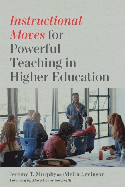 Jeremy T. Murphy, Meira Levinson - Instructional Moves for Powerful Teaching in Higher Education, E-bok