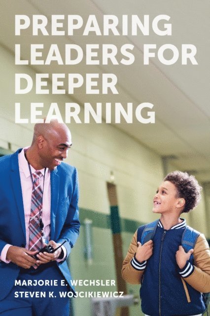 Steven K. Wojcikiewicz, Marjorie E. Wechsler - Preparing Leaders for Deeper Learning, E-bok