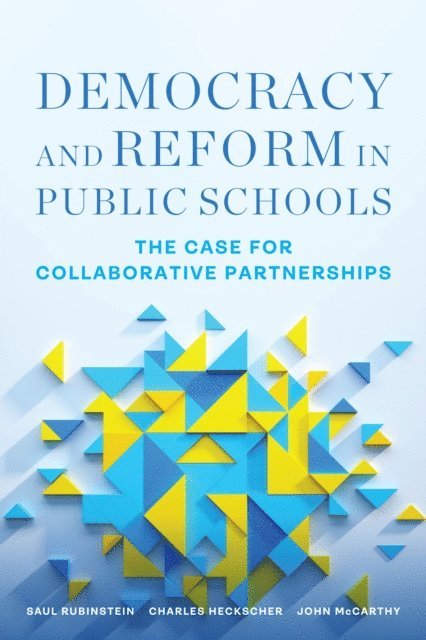 John McCarthy, Charles Heckscher, Saul Rubinstein - Democracy and Reform in Public Schools, E-bok