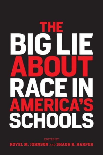 Shaun R. Harper, Royel M. Johnson - Big Lie About Race in America's Schools, E-bok