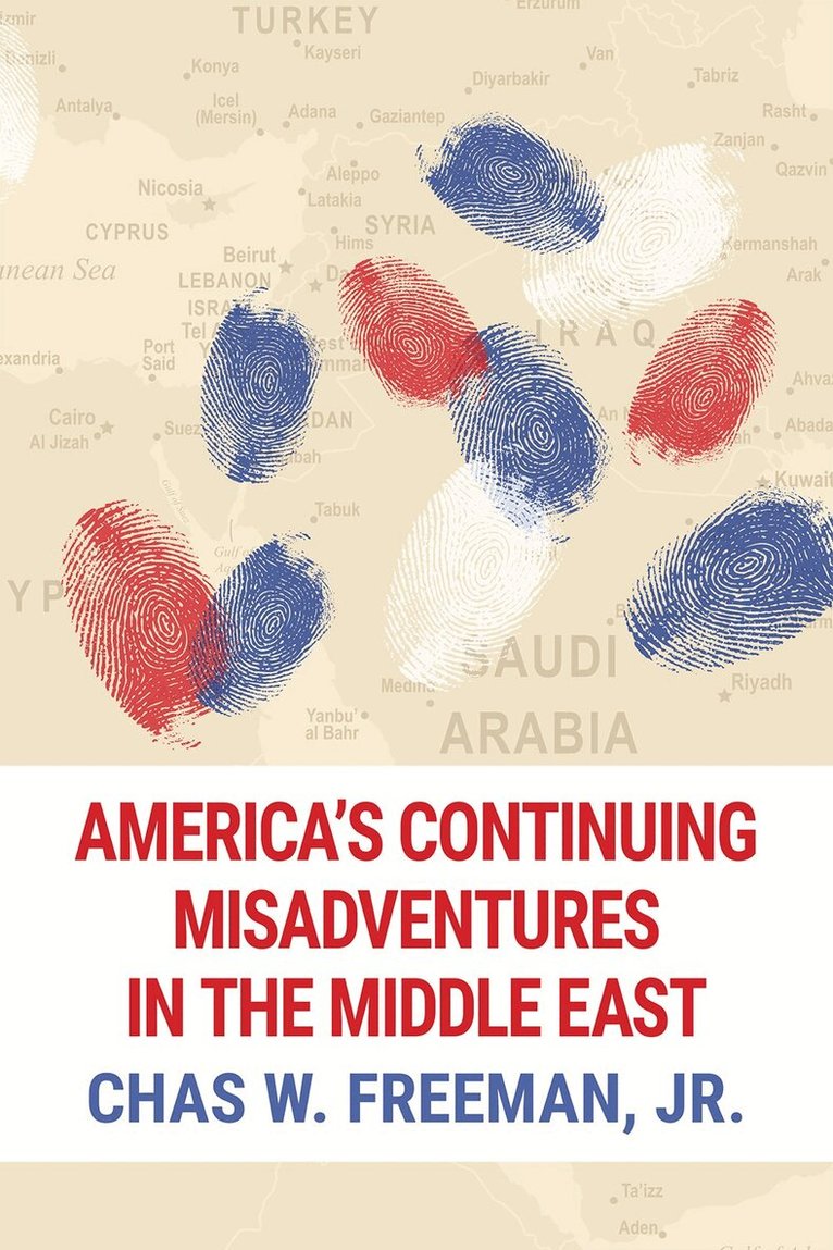 Chas W. Freeman, Jr. - America's Continuing Misadventures in the Middle East, Häftad. Tillgänglighet: Tillfälligt slut