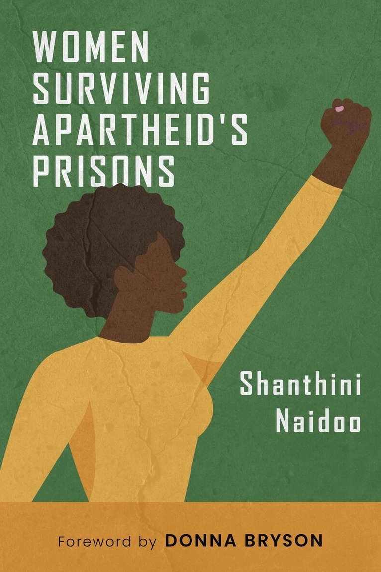 Shanthini Naidoo - Women Surviving Apartheid's Prisons, Häftad