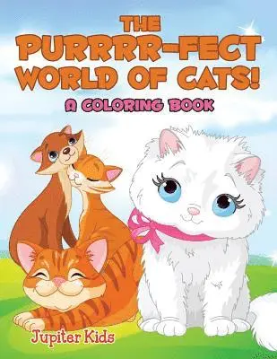 Purrrr-fect World of Cats! (A Coloring Book)