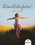 Leben feiern! Dank-Tagebuch (German Edition)