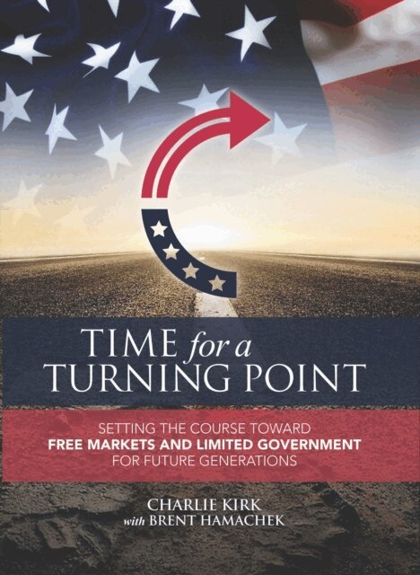 Brent Hamachek, Charlie Kirk - Time for a Turning Point: Setting a Course Toward Free Markets and Limited Government for Future Generations, E-bok