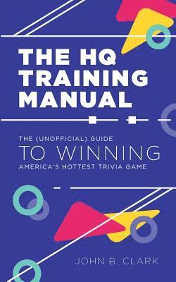 John B. Clark - The HQ Training Manual: The (Unofficial) Guide to Winning America's Hottest Trivia Game, Häftad. Tillgänglighet: Lägg i varukorg