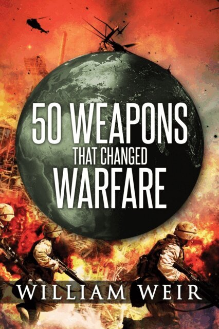 William Weir - 50 Weapons That Changed Warfare, E-bok