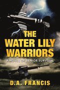 The Water Lily Warriors: A Novel of Senior Survival
