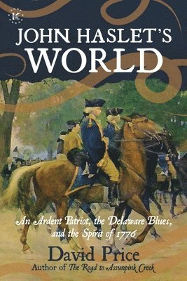 David Price - John Haslet's World: An Ardent Patriot, the Delaware Blues, and the Spirit of 1776, Häftad