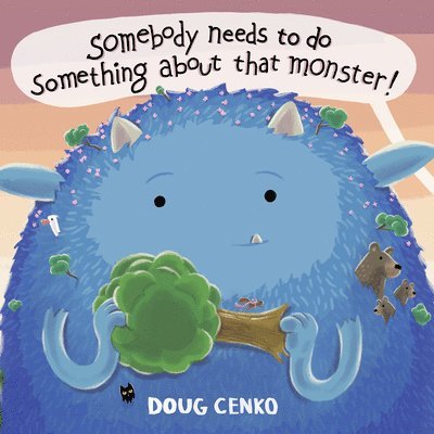 Doug Cenko - Somebody Needs to Do Something About That Monster!, Inbunden