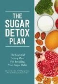 Sugar Detox Plan - The Essential 3-step Plan For Breaking Your Sugar Habit