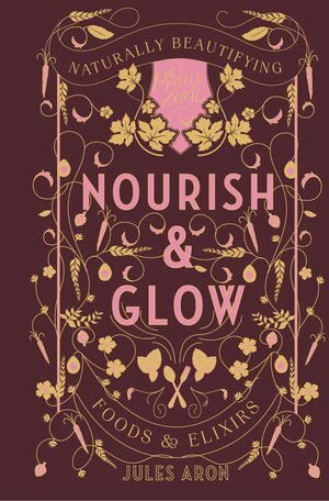 Jules Aron - Nourish & Glow, Inbunden