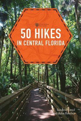50 Hikes in Central Florida av Sandra Friend, John Keatley