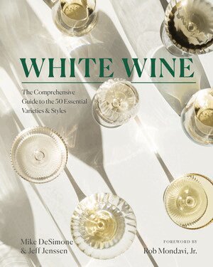 Mike DeSimone, Jeff Jenssen, Rob Mondavi Jr. - White Wine, Inbunden