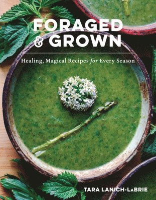 Foraged & Grown av Tara Lanich-LaBrie, Tara Lanich-Labrie