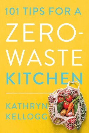 Kathryn Kellogg - 101 Tips for a Zero-Waste Kitchen, Häftad. Tillgänglighet: Lägg i varukorg