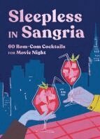 Ebury Publishing - Sleepless in Sangria - 60 Rom-Com Cocktails for Movie Night, Inbunden