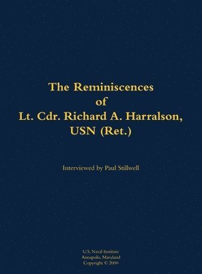 Reminiscences of Lt. Cdr. Richard A. Harralson, USN (Ret.), Inbunden