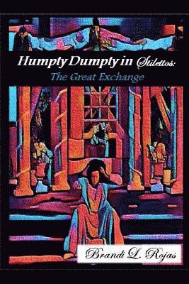 Brandi Rojas - Humpty Dumpty in Stilettos: The Great Exchange, Häftad