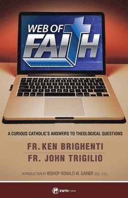 John Trigilio, Fr Ken Brighenti - Web of Faith: A Curious Catholic's Answers to Theological Questions, Häftad
