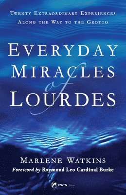 Marlene Watkins - Everyday Miracles of Lourdes 2nd Edition: Twenty Extraordinary Experiences Along the Way to the Grotto, Häftad