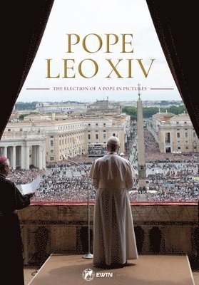 Ewtn Publishing - Pope Leo XIV: The Election of a Pope in Pictures, Inbunden